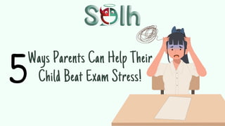 Ways Parents Can Help Their
Child Beat Exam Stress!
 