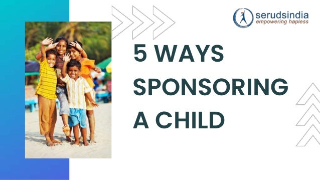 5 WAYS
SPONSORING
A CHILD
 