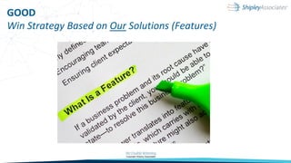 GOOD
Win Strategy Based on Our Solutions (Features)
 