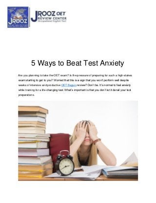 5 Ways to Beat Test Anxiety
Are you planning to take the OET exam? Is the pressure of preparing for such a high-stakes
exam starting to get to you? Worried that this is a sign that you won’t perform well despite
weeks of intensive and productive OET Baguio review? Don’t be. It’s normal to feel anxiety
while training for a life-changing test. What’s important is that you don’t let it derail your test
preparations.
 