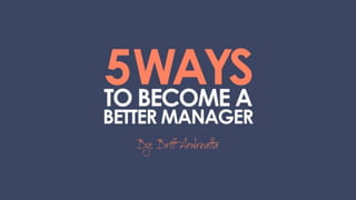 5 Ways To Become A Better Manager by Britt Andreatta