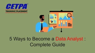 5 Ways to Become a Data Analyst :
Complete Guide
 