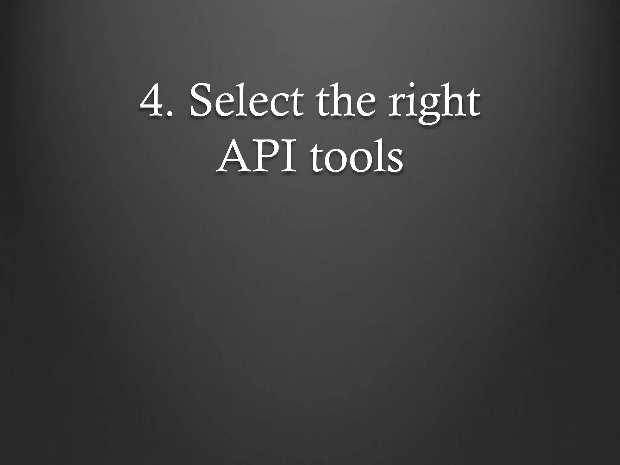 4. Select the right
API tools

 