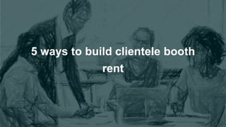 5 ways to build clientele booth
rent
 