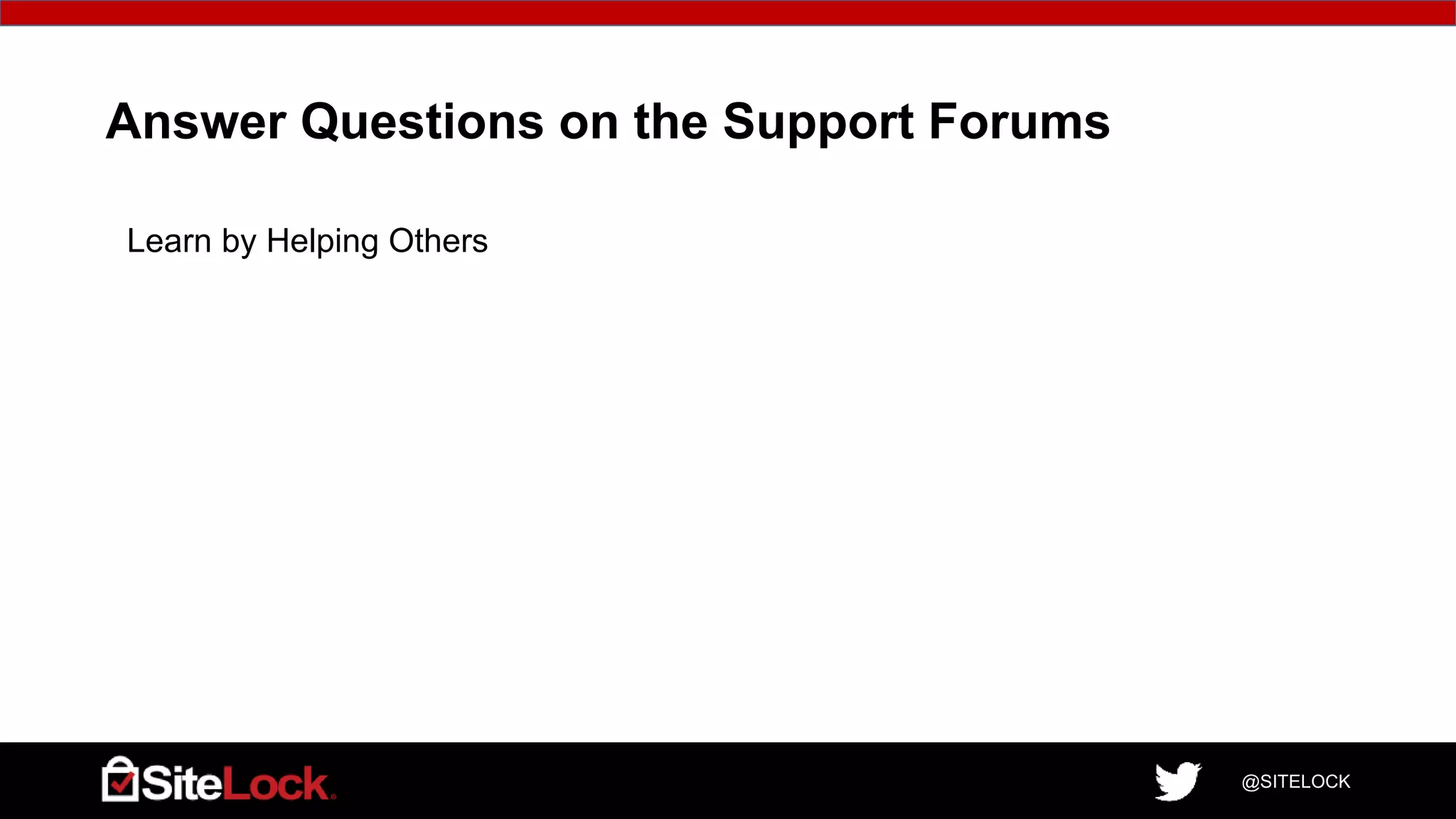 @SITELOCK
Answer Questions on the Support Forums
Learn by Helping Others
2
 