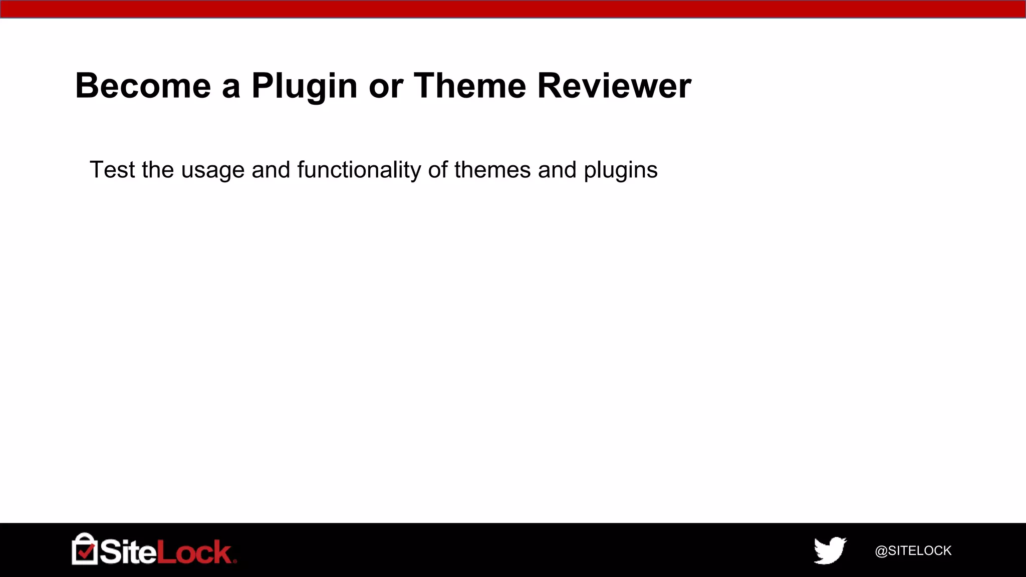 @SITELOCK
Become a Plugin or Theme Reviewer
Test the usage and functionality of themes and plugins
5
 