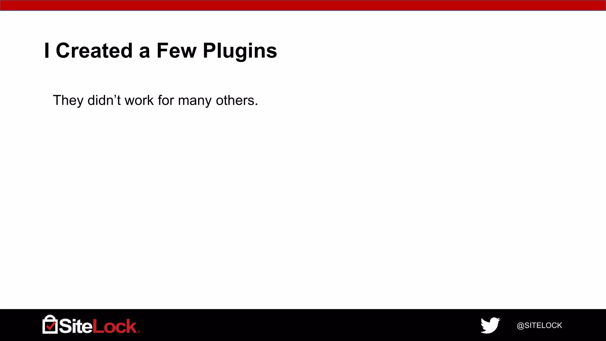 @SITELOCK
I Created a Few Plugins
They didn’t work for many others.
 