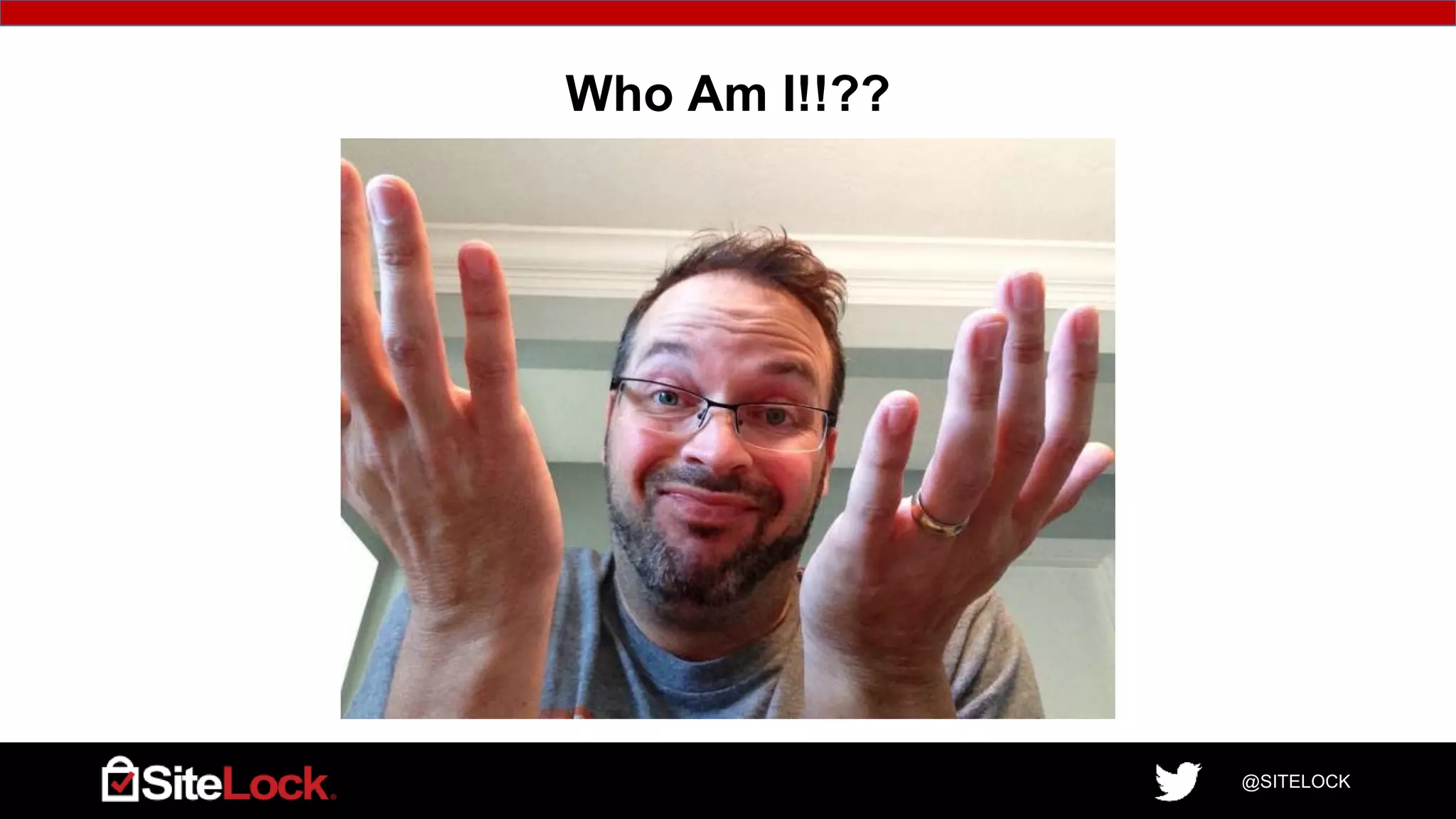 @SITELOCK
Who Am I!!??
 