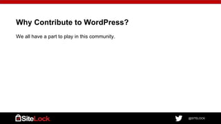 @SITELOCK
Why Contribute to WordPress?
We all have a part to play in this community.
 