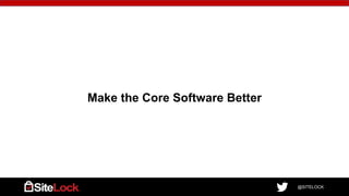 @SITELOCK
Make the Core Software Better
 