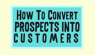 5 Ways to Convert Prospects Into Customers