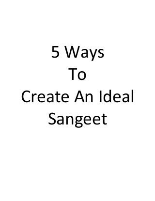 5 Ways
To
Create An Ideal
Sangeet
 