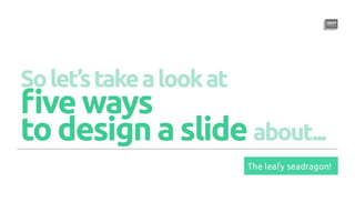 Five Killer Ways to Design The Same Slide