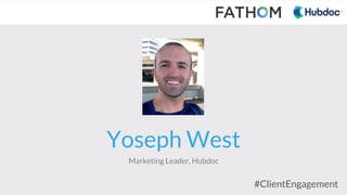 #ClientEngagement
Yoseph West
Marketing Leader, Hubdoc
 