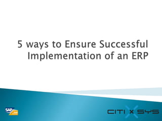 5 ways to Ensure Successful Implementation of an ERP,[object Object]