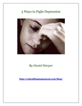5 Ways to Fight Depression




       By Daniel Harper



http://ezhealthmanagement.com/blog/
 