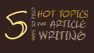 HOT TOPICS 5 ARTICLE TO FIND For WAYS WRITING 