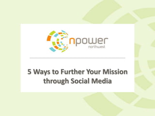 5 Ways to Further Your Mission
    through Social Media
 