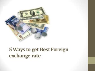 5 Ways to get Best Foreign
exchange rate

 