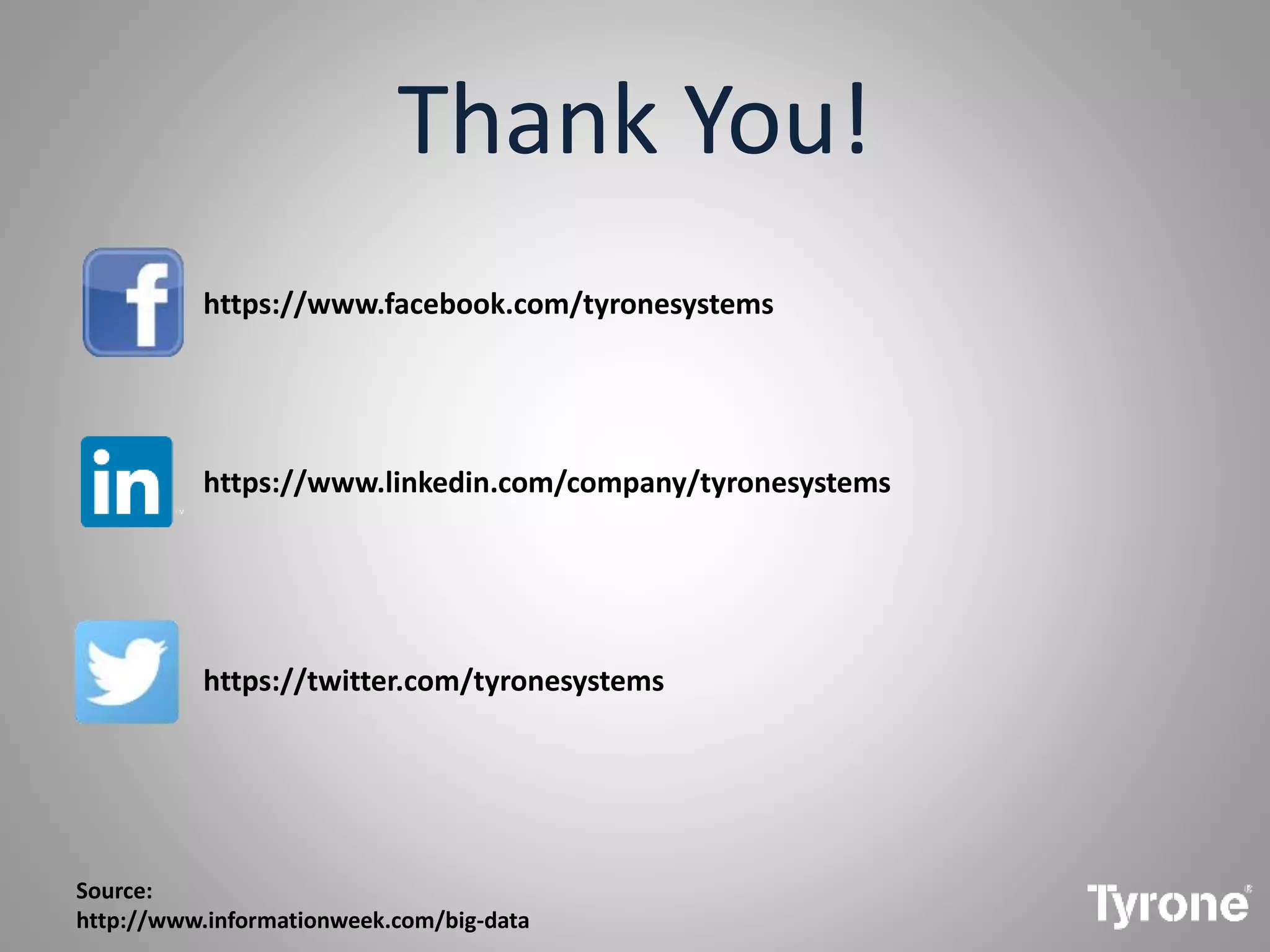 Thank You!
https://www.facebook.com/tyronesystems
https://www.linkedin.com/company/tyronesystems
https://twitter.com/tyronesystems
Source:
http://www.informationweek.com/big-data
 