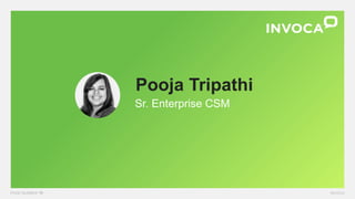Pooja Tripathi
Sr. Enterprise CSM
 
