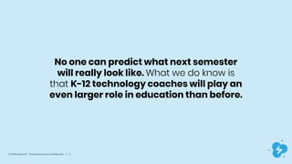 © 2020 Dyknow – Proprietary and Confidential | 4
No one can predict what next semester
will really look like. What we do k...