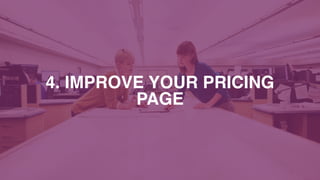 4. IMPROVE YOUR PRICING
PAGE
 