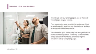 18
I’m willing to bet your pricing page is one of the most
viewed pages on your website.
From your pricing page, prospecti...