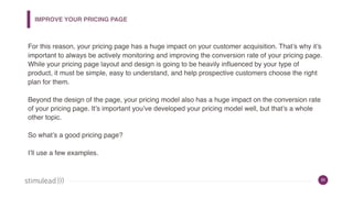 20
IMPROVE YOUR PRICING PAGE
For this reason, your pricing page has a huge impact on your customer acquisition. That’s why...