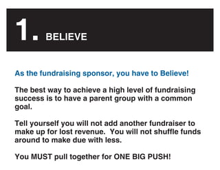 1.      BELIEVE
        CREATE A TEAM



As the fundraising sponsor, you have to Believe!

The best way to achieve a high ...