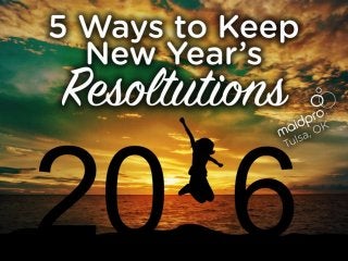 5 Ways to Keep Your New Years
Resolutions
Brought to you by: MaidPro Tulsa
 