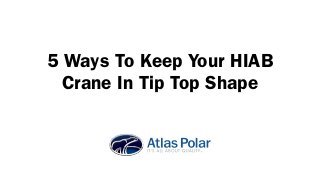 5 Ways To Keep Your HIAB
  Crane In Tip Top Shape
 