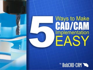 5 Ways To Make CAD/CAM Implementation Easy