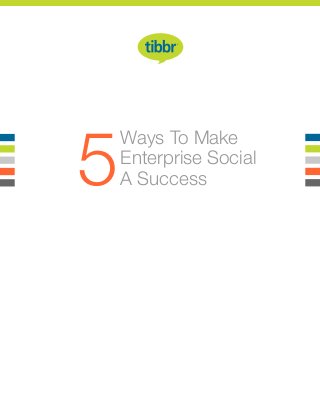 Ways To Make
Enterprise Social
A Success5
 