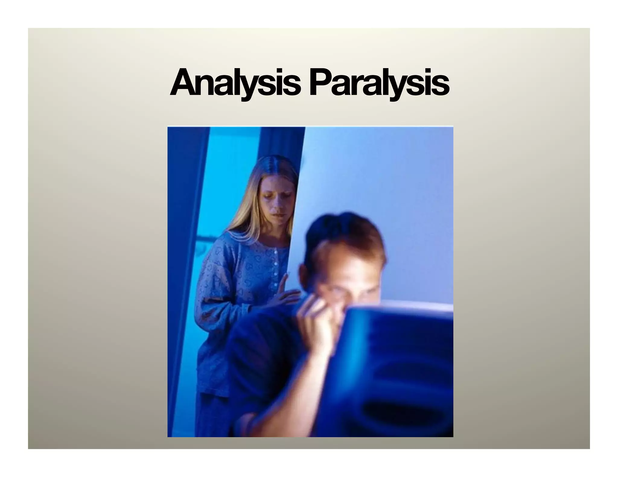 Analysis Paralysis
 