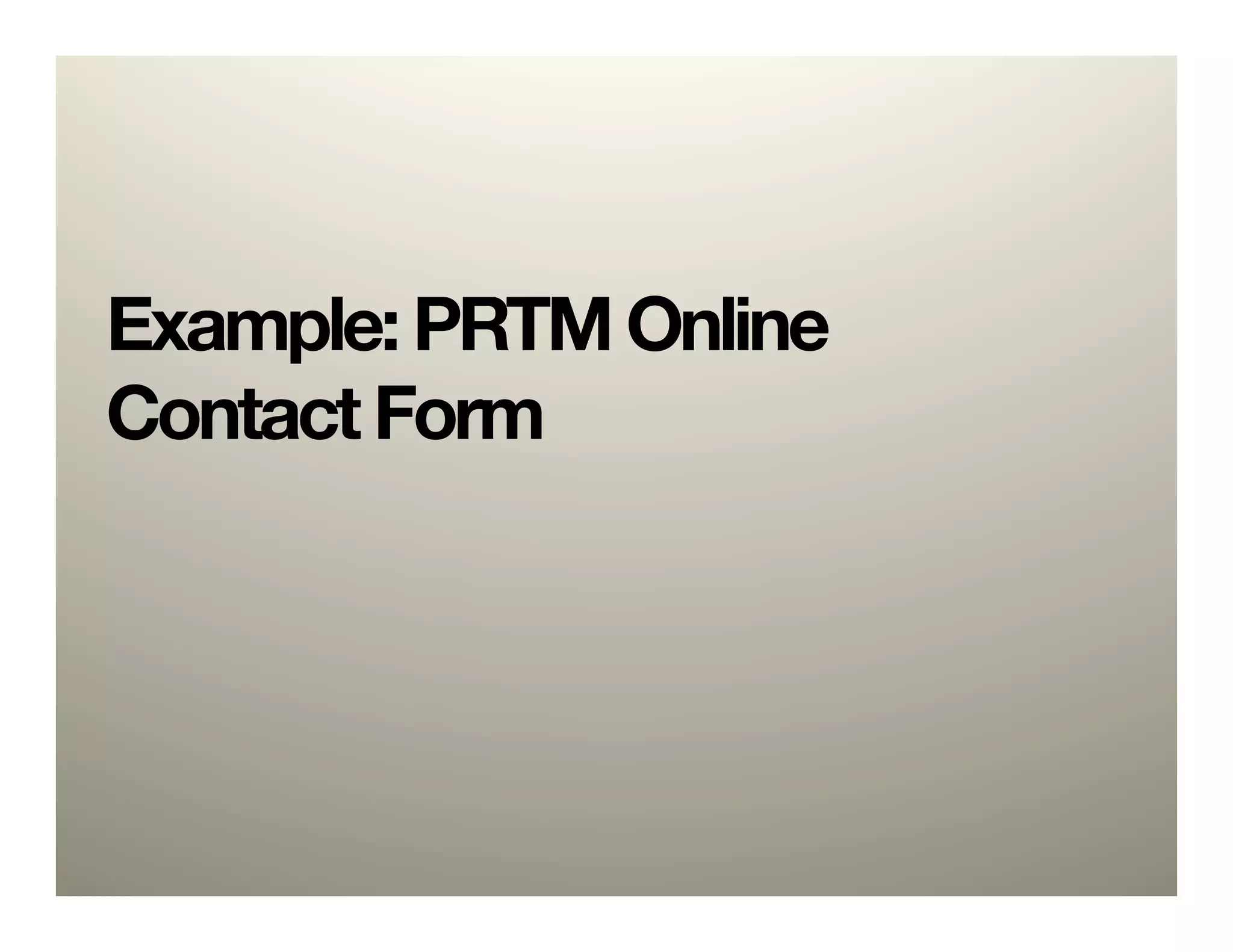 Example: PRTM Online
Contact Form
 
