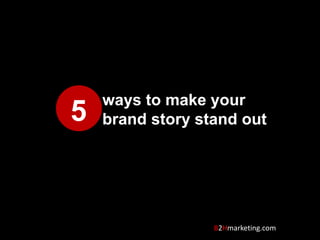 ways to make your brand story stand out 5 B2Hmarketing.com 