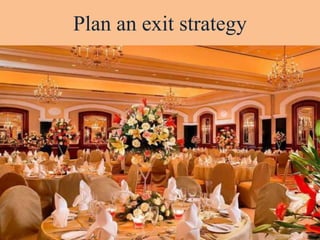 Plan an exit strategy
 