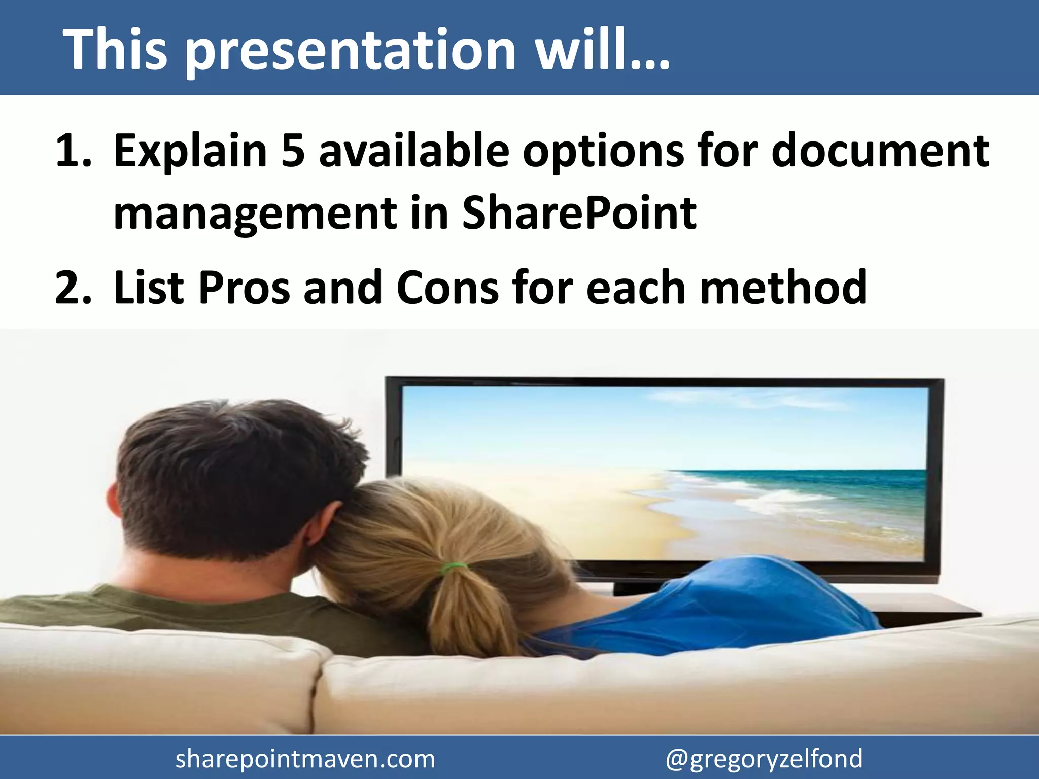 sharepointmaven.com @gregoryzelfondsharepointmaven.com @gregoryzelfond
About Me
 Gregory Zelfond
 10+ years of experience with SharePoint
 SharePoint advocate, blogger
 Love to solve business problems using code-free, out of
the box SharePoint configurations
 Owner of SharePoint Maven (sharepointmaven.com)
 