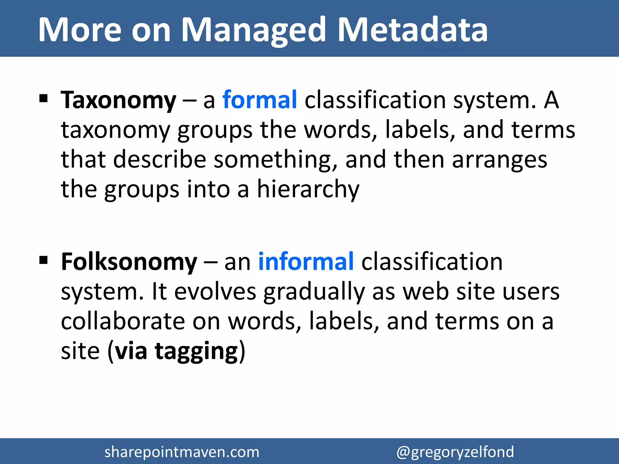 sharepointmaven.com @gregoryzelfondsharepointmaven.com @gregoryzelfond
Managed Metadata requires high level of organizational
“SharePoint” and “Collaboration” culture & maturity
 