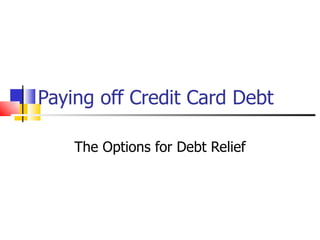 Paying off Credit Card Debt  The Options for Debt Relief 