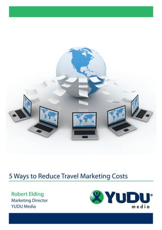 5 Ways to Reduce Travel Marketing Costs

Robert Elding
Marketing Director
YUDU Media
 