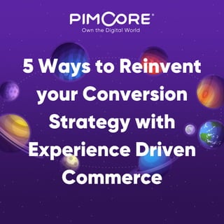 5 Ways to Reinvent
your Conversion
Strategy with
Experience Driven
Commerce
 