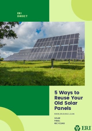 ERI
DIRECT
5 Ways to
Reuse Your
Old Solar
Panels
W W W . E R I D I R E C T . C O M
SOLAR
PANEL
RECYCLING
 