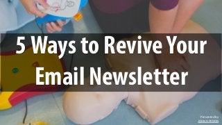 Presented by
JOHN HAYDON
5Ways to ReviveYour
Email Newsletter
 