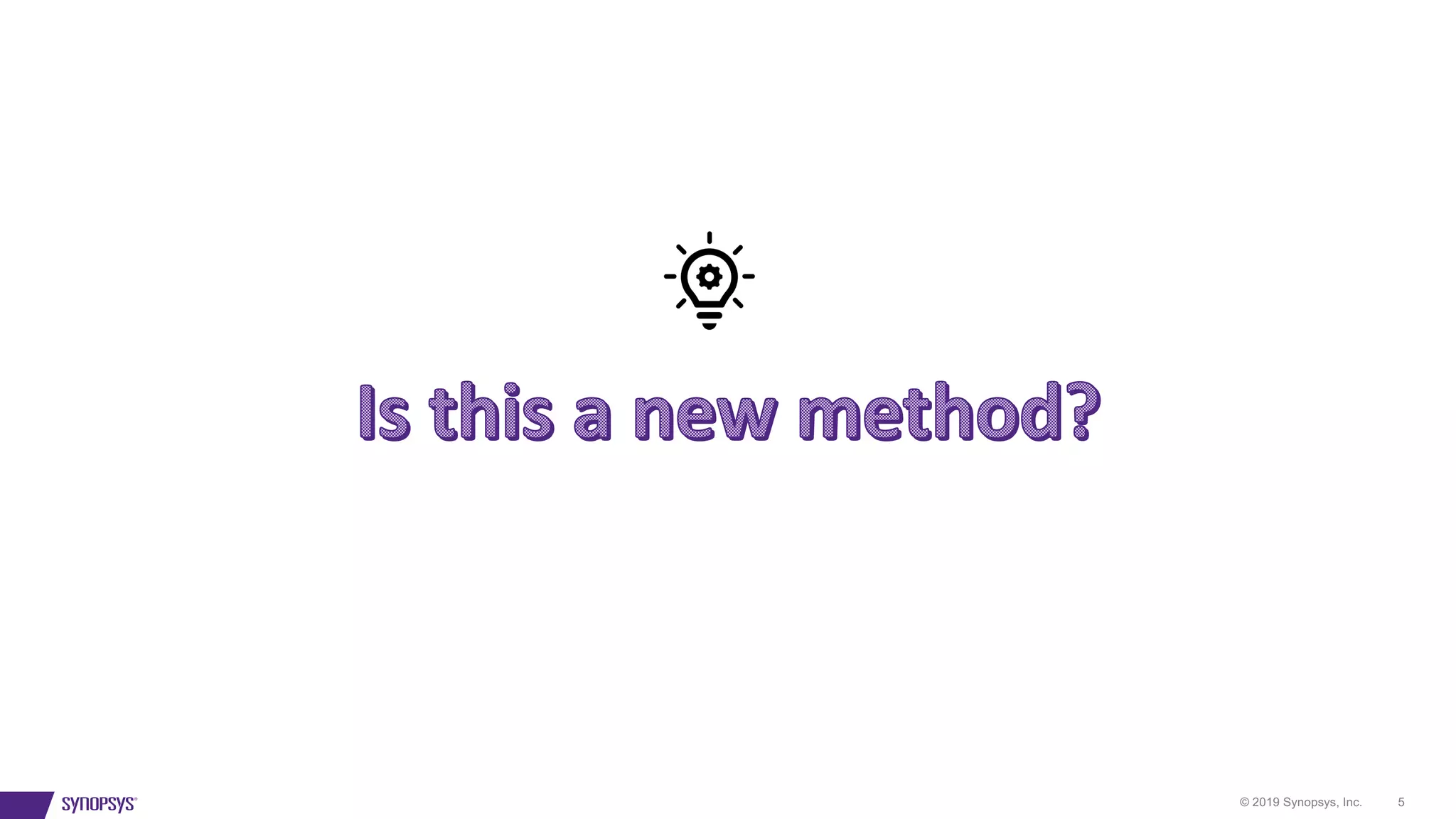 © 2019 Synopsys, Inc. 5
 