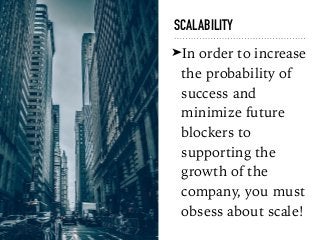 SCALABILITY
➤In order to increase
the probability of
success and
minimize future
blockers to
supporting the
growth of the
...