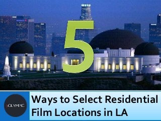 Ways to Select Residential 
Film Locations in LA 
 