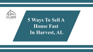 5 Ways To Sell A
House Fast
In Harvest, AL
 