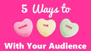 5 Ways to
With Your Audience
 